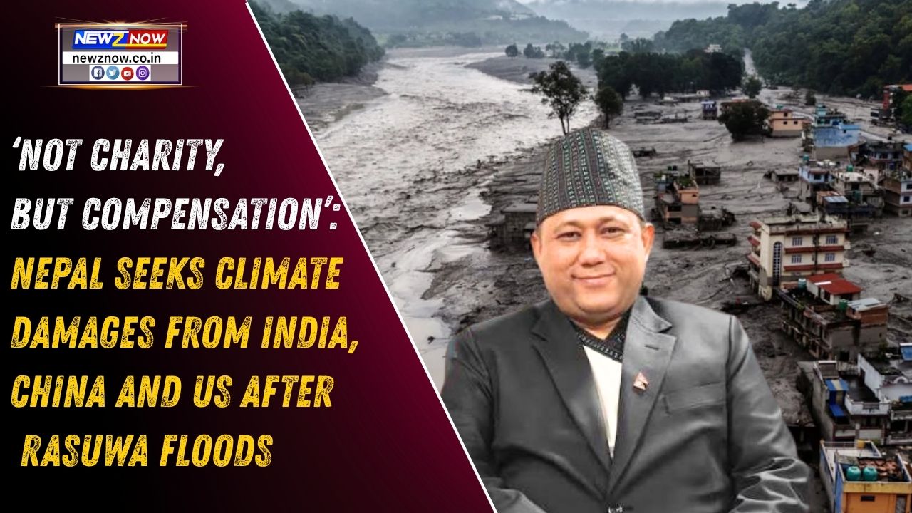 ‘Not Charity, But Compensation’: Nepal Seeks Climate Damages From India, China and US After Rasuwa Floods